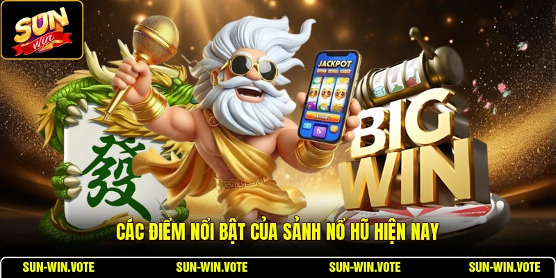 Các điểm nổi bật của sảnh nổ hũ hiện nay
