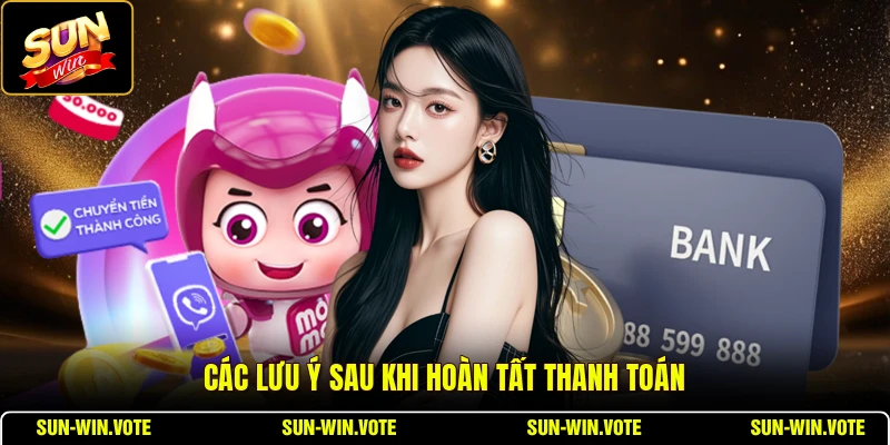 Nạp Tiền 3 Các lưu ý sau khi hoàn tất thanh toán