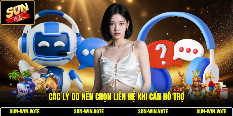 Liên Hệ 1 Các lý do nên chọn liên hệ khi cần hỗ trợ