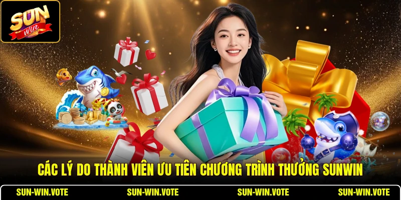 Các lý do thành viên ưu tiên chương trình thưởng SUNWIN