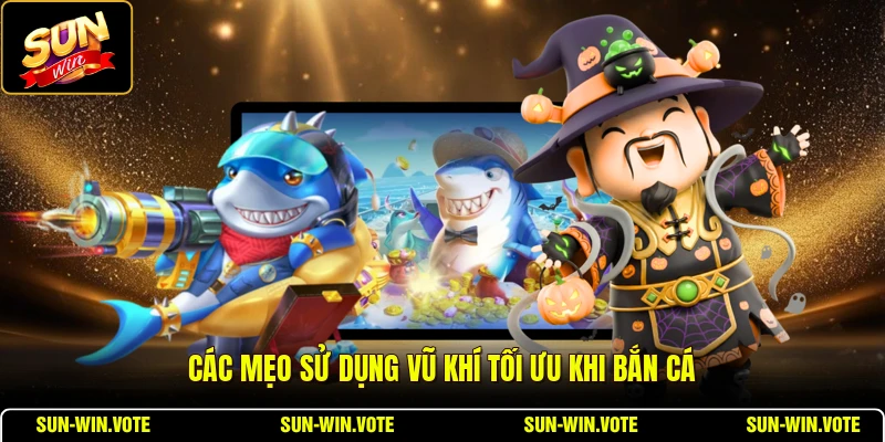 Tips Bắn Boss Cá Khủng - Săn Boss Và Tích Xu Bắn Cá Hiệu Quả 2 Các mẹo sử dụng vũ khí tối ưu khi bắn cá