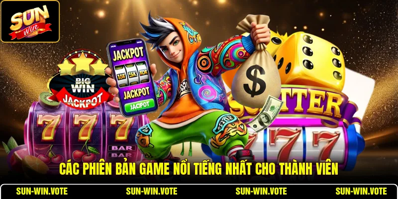 Các phiên bản game nổi tiếng nhất cho thành viên