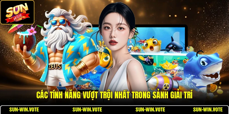Các tính năng vượt trội nhất trong sảnh giải trí