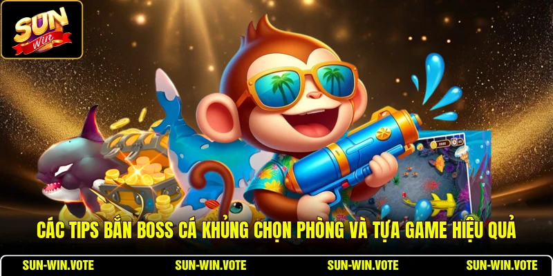 Tips Bắn Boss Cá Khủng - Săn Boss Và Tích Xu Bắn Cá Hiệu Quả 1 Các tips bắn Boss cá khủng chọn phòng và tựa game hiệu quả