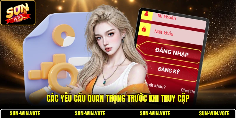 Đăng Nhập 2 Các yêu cầu quan trọng trước khi truy cập