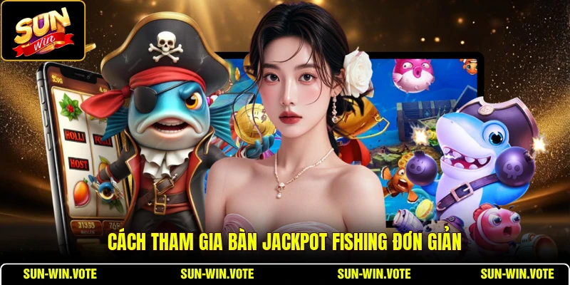 Jackpot Fishing - Cẩm Nang Săn Cá Dành Cho Tân Thủ 1 Cách tham gia bàn Jackpot Fishing đơn giản