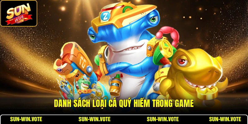 Danh sách loại cá quý hiếm trong game