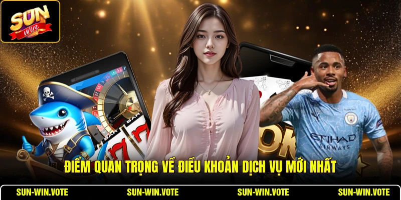 Điều Khoản Dịch Vụ 1 Điểm quan trọng về điều khoản dịch vụ mới nhất