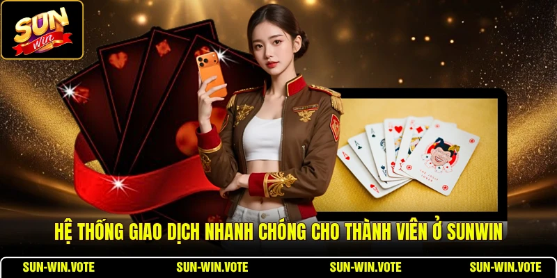 Giới Thiệu 3 Hệ thống giao dịch nhanh chóng cho thành viên ở SUNWIN