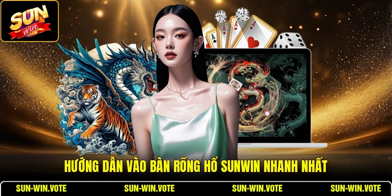 Rồng Hổ SUNWIN - Hướng Dẫn Chơi Bài Dành Cho Tân Thủ 1 Hướng dẫn vào bàn Rồng Hổ SUNWIN nhanh nhất