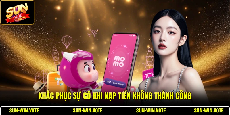Nạp Tiền 4 Khắc phục sự cố khi nạp tiền không thành công