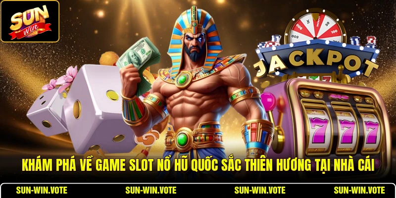 Nổ Hũ Quốc Sắc Thiên Hương - Tổng Quan Game Slot Sang Trọng 1 Khám phá về game slot nổ hũ Quốc Sắc Thiên Hương tại nhà cái