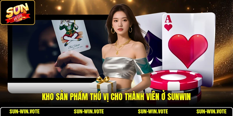 Giới Thiệu 2 Kho sản phẩm thú vị cho thành viên ở SUNWIN