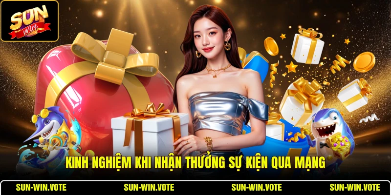 Khuyến Mãi và Sự Kiện Theo Mùa - Cẩm Nang Nhận Thưởng 3 Kinh nghiệm khi nhận thưởng sự kiện qua mạng