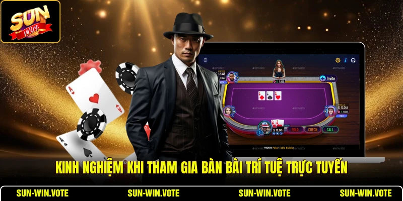 Xì Tố - Toàn Cảnh Game Bài Đối Kháng Trực Tuyến 3 Kinh nghiệm khi tham gia bàn bài trí tuệ trực tuyến