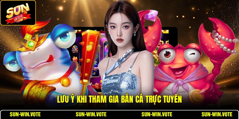Lưu ý khi tham gia bắn cá trực tuyến
