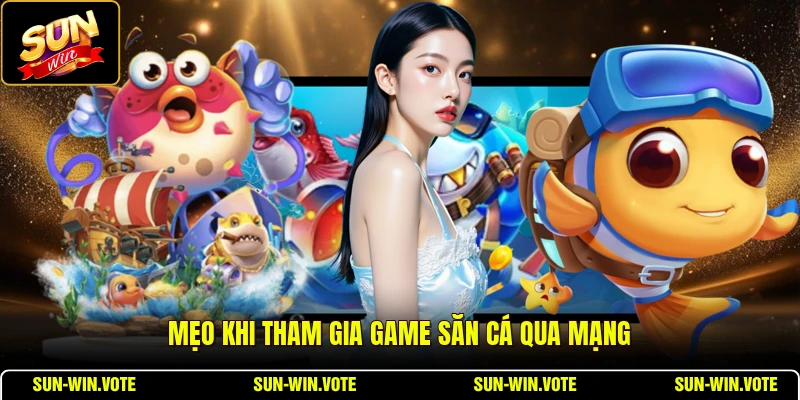 Mẹo khi tham gia game săn cá qua mạng