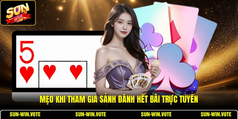 Sâm Lốc - Sảnh Bài Truyền Thống Đỉnh Cao 2026 3 Mẹo khi tham gia sảnh đánh hết bài trực tuyến