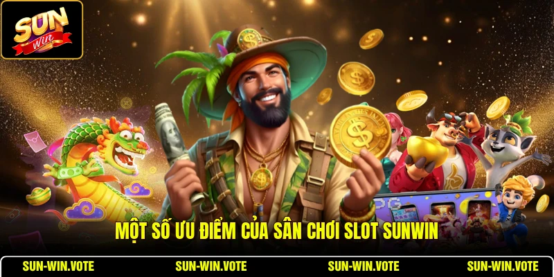 Một số ưu điểm của sân chơi slot SUNWIN
