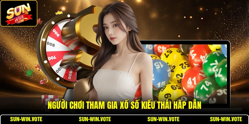 Xổ Số Kiểu Thái - Trải Nghiệm Thú Vị Mỗi Ngày 1 Người chơi tham gia xổ số kiểu Thái hấp dẫn