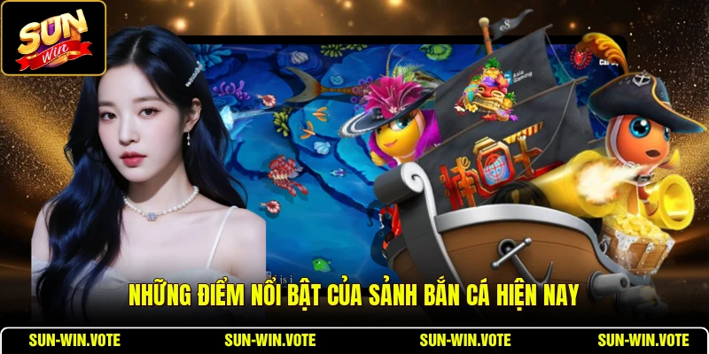 Những điểm nổi bật của sảnh bắn cá hiện nay