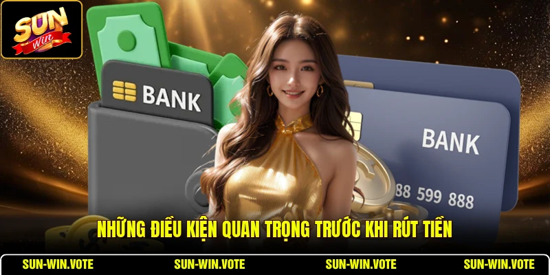 Rút Tiền 2 Những điều kiện quan trọng trước khi rút tiền