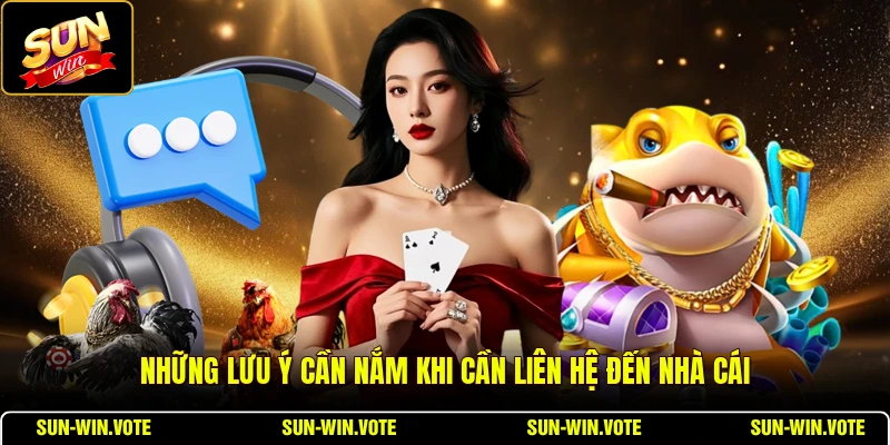 Liên Hệ 4 Những lưu ý cần nắm khi cần liên hệ đến nhà cái