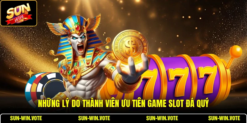 Những lý do thành viên ưu tiên game slot đá quý