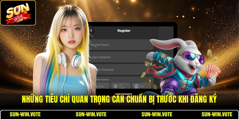 Đăng Ký 2 Những tiêu chí quan trọng cần chuẩn bị trước khi đăng ký