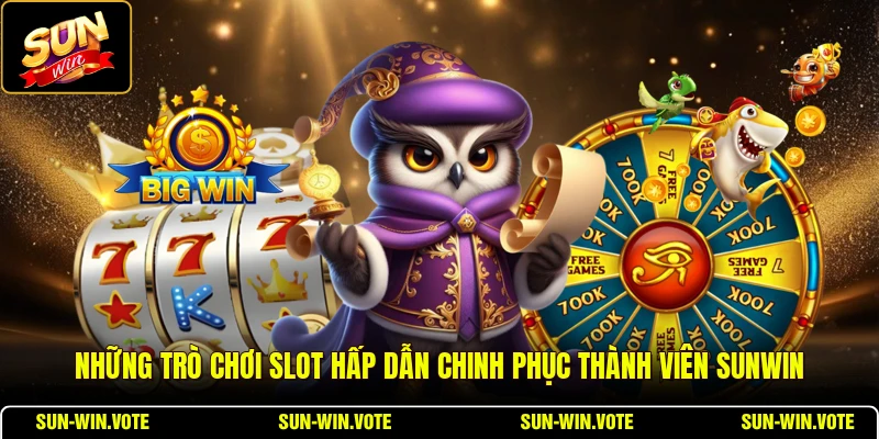 Những trò chơi slot hấp dẫn chinh phục thành viên SUNWIN