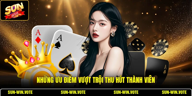Sun Phụng SUNWIN - Game Bài Hấp Dẫn Nhất 2026 3 Những ưu điểm vượt trội thu hút thành viên