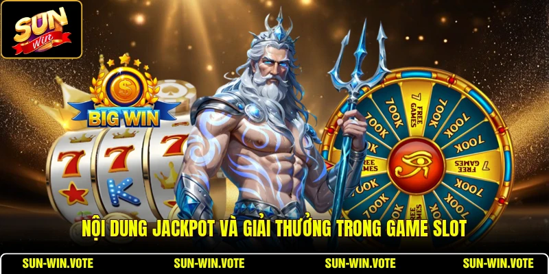 Nội dung jackpot và giải thưởng trong game slot