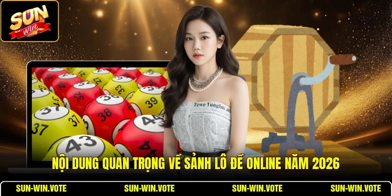 Lô Đề Online - Ưu Điểm Của Nền Tảng Khiến Người Chơi Gắn Bó 1 Nội dung quan trọng về sảnh lô đề online năm 2026