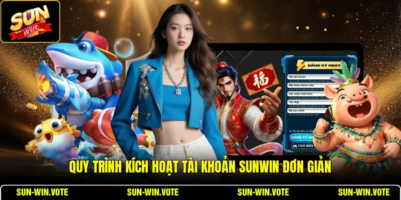 Đăng Ký 3 Quy trình kích hoạt tài khoản SUNWIN đơn giản