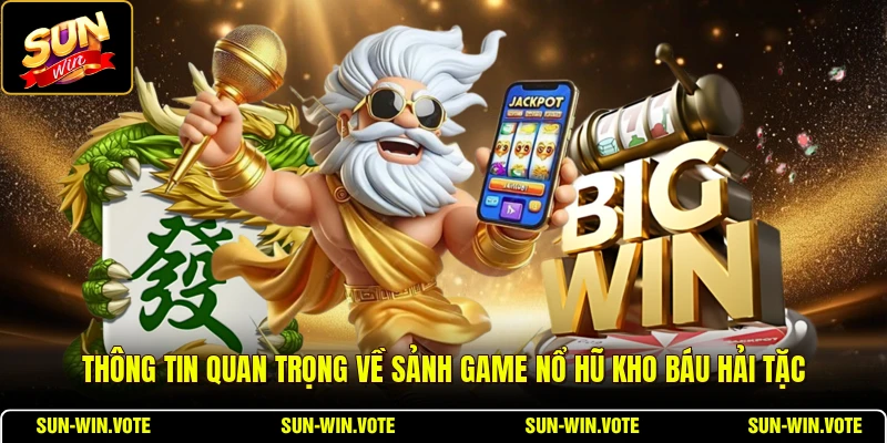 Nổ Hũ Kho Báu Hải Tặc - Cơ Chế Tích Lũy Điểm Hay 1 Thông tin quan trọng về sảnh game nổ hũ Kho Báu Hải Tặc