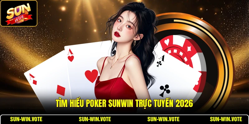 Poker SUNWIN - Game Casino Thú Vị, Thu Hút Nhiều Người 1 Tìm hiểu Poker SUNWIN trực tuyến 2026