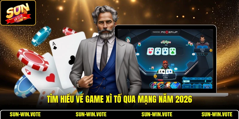 Xì Tố - Toàn Cảnh Game Bài Đối Kháng Trực Tuyến 1 Tìm hiểu về game Xì Tố qua mạng năm 2026