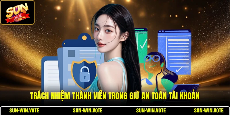 Quyền Riêng Tư 4 Trách nhiệm thành viên trong giữ an toàn tài khoản