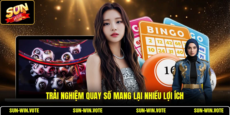 Quay Số Trực Tiếp SUNWIN - Hướng Dẫn Chi Tiết 2026 2 Trải nghiệm quay số mang lại nhiều lợi ích
