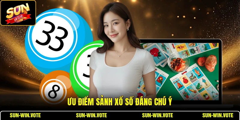 Ưu điểm sảnh xổ số đáng chú ý